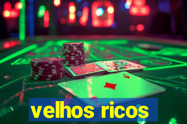 velhos ricos